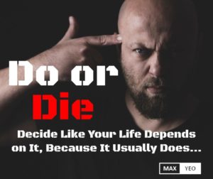 Do Or Die Mentality